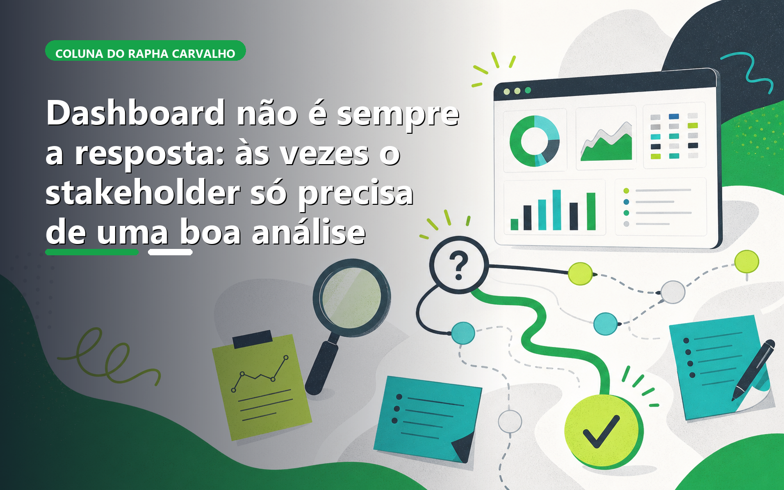 Dashboard não é sempre a resposta: às vezes o stakeholder só precisa de uma boa análise