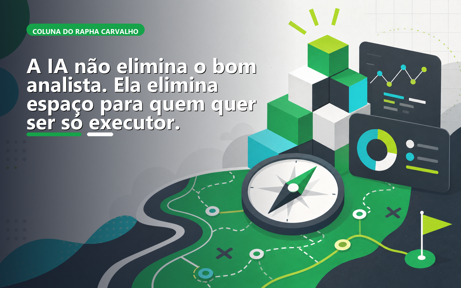 A IA não elimina o bom analista. Ela elimina espaço para quem quer ser só executor.