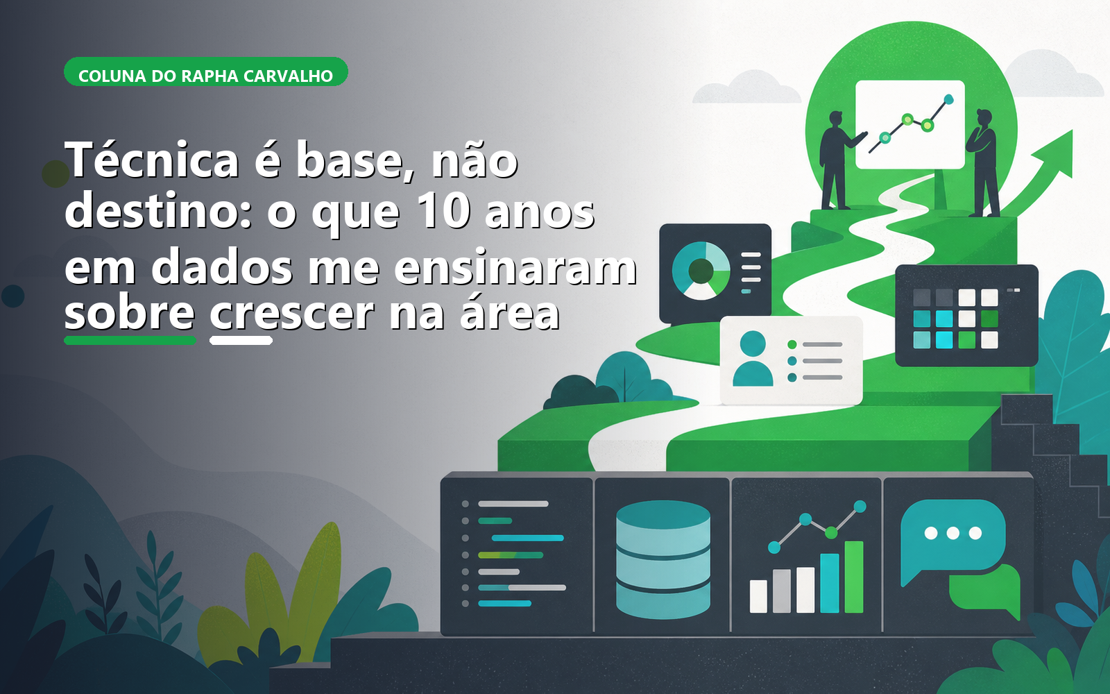 Técnica é base, não destino: o que 10 anos em dados me ensinaram sobre crescer na área